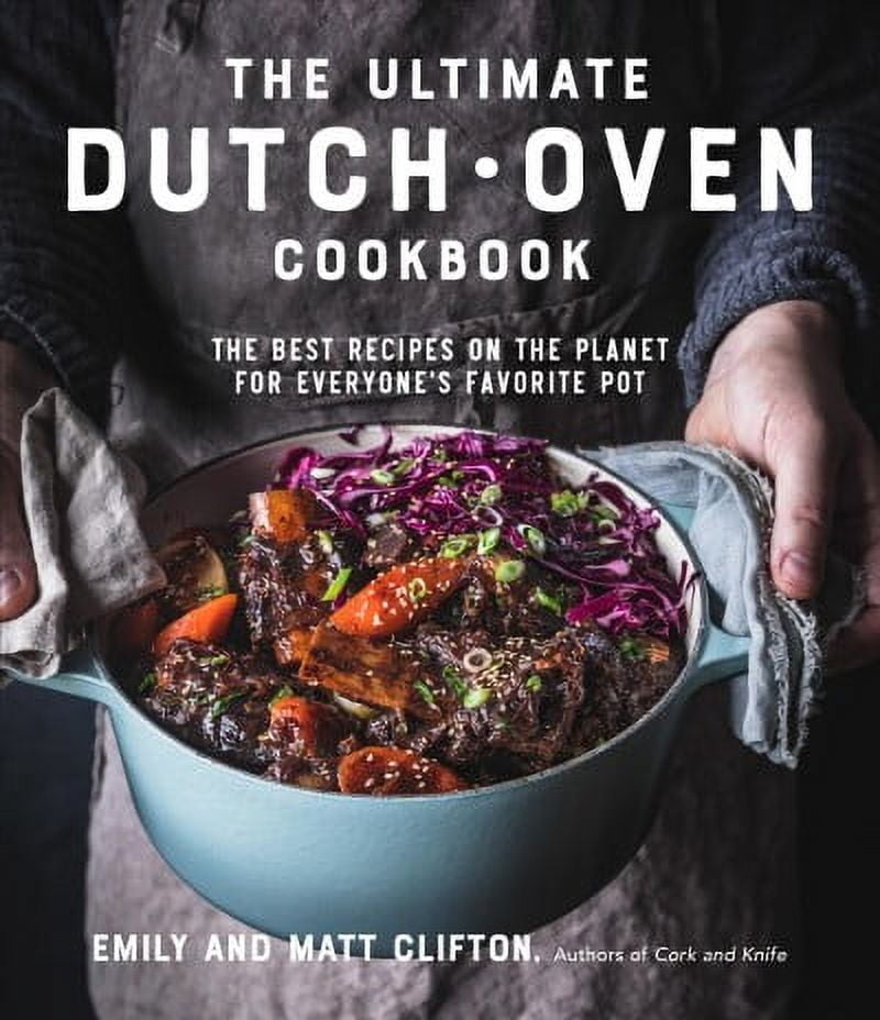 The Ultimate Dutch Oven Cookbook : The Best Recipes on the Planet for Everyone's Favorite Pot (Paperback)