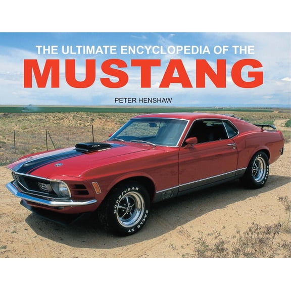 The Ultimate Encyclopedia of the Mustang (Paperback) by Peter Henshaw