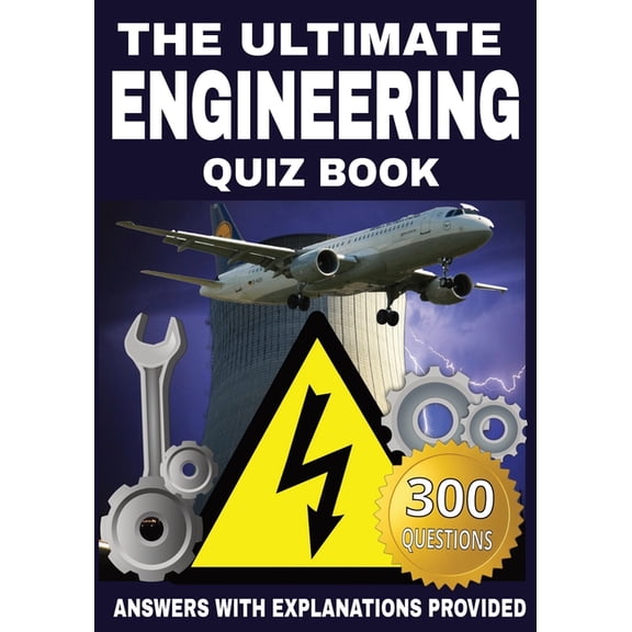 The Ultimate Engineering Quiz Book: 300 Questions Across 12 Engineering Disciplines with Answers and Explanations, (Paperback)