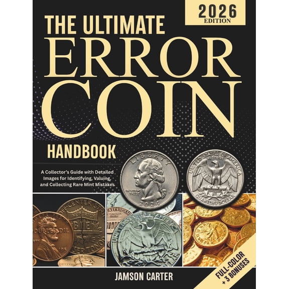 The Ultimate Error Coin Handbook: A Collector's Guide with Detailed Images for Identifying, Valuing, and Collecting, (Paperback)