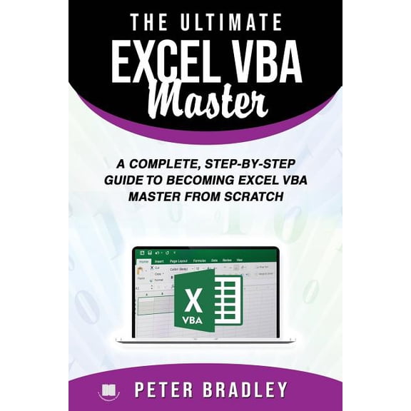 The Ultimate Excel VBA Master: A Complete, Step-by-Step Guide to Becoming Excel VBA Master from Scratch