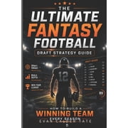 The Ultimate Fantasy Football Draft Strategy Guide How to Build a Winning Team Every Season, Paperback