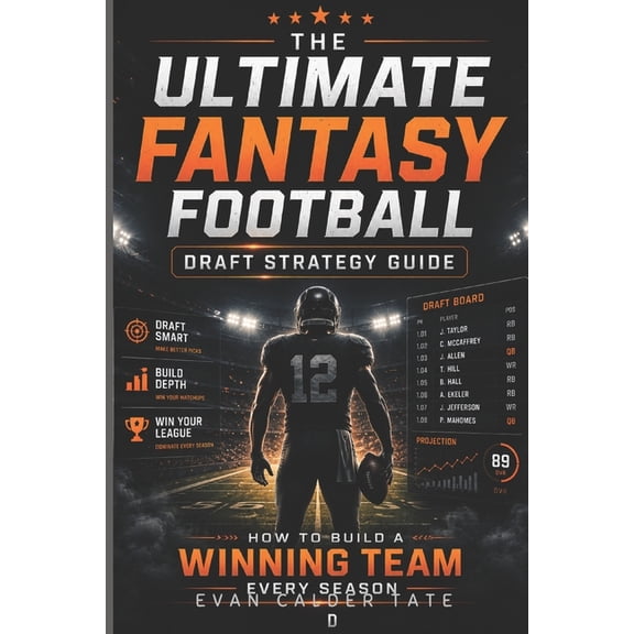 The Ultimate Fantasy Football Draft Strategy Guide: How to Build a Winning Team Every Season, (Paperback)