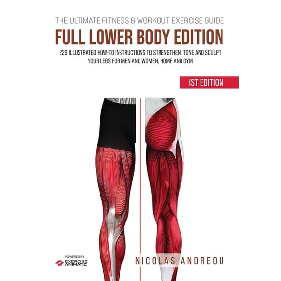 The Ultimate Fitness & Workout Exercise Guide: FULL LOWER BODY EDITION: 229 Illustrated How-to Instructions to stren, (Paperback)