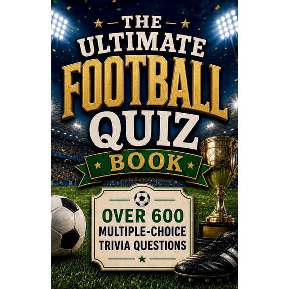 The Ultimate Football Quiz Book: Over 600 Multiple-Choice Trivia Questions, (Paperback)