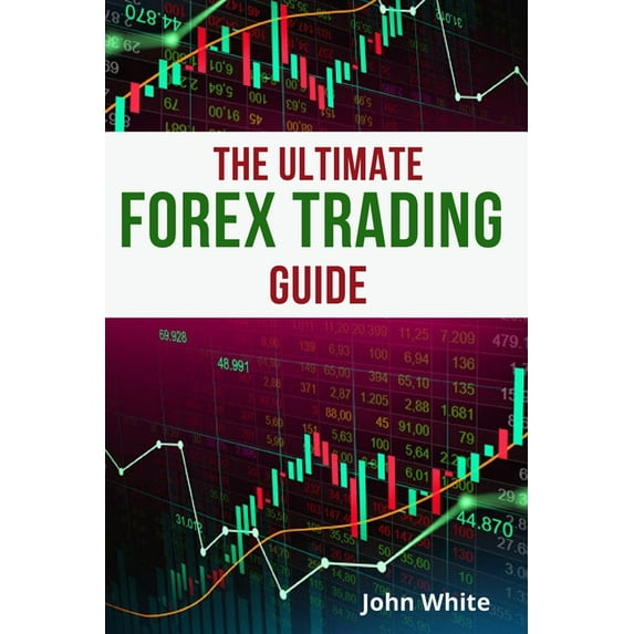 The Ultimate Forex Trading Guide for Beginners - 2 Books in 1 : Discover the Secret Technical Analysis Strategies to Make Money Trading Forex and Stocks (Paperback)