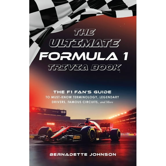 The Ultimate Formula 1 Trivia Book: The F1 Fan's Guide to Must-Know Terminology, Legendary Drivers, Famous Circuits, and, (Paperback)