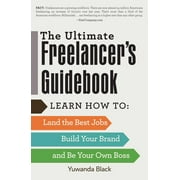 The Ultimate Freelancer's Guidebook : Learn How to Land the Best Jobs, Build Your Brand, and Be Your Own Boss (Paperback)