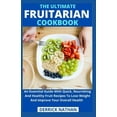 thumbnail image 1 of The Ultimate Fruitarian Cookbook: An Essential Guide With Quick, Nourishing And Healthy Fruit (Paperback) by Derrick Nathan, 1 of 1