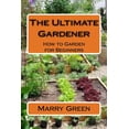 thumbnail image 1 of The Ultimate Gardener : How to Garden for Beginners (Paperback), 1 of 1