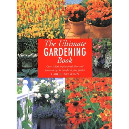 Pre-Owned The Ultimate Gardening Book: Over 1 000 Inspirational Ideas and Practical Tips to Transform Your Garden (Paperback) 1855857383 9781855857384