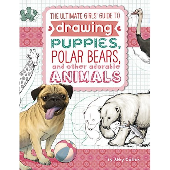 Pre-Owned The Ultimate Girls' Guide to Drawing: Puppies, Polar Bears, and Other Adorable Animals Paperback