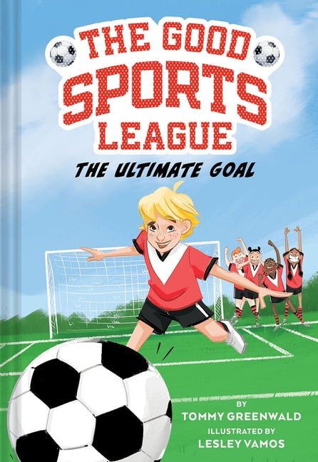 The Good Sports League The Ultimate Goal (Good Sports League #1), (Hardcover)
