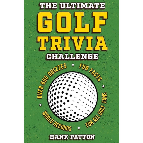 The Ultimate Golf Trivia Challenge: Over 600 Quiz Questions for Die-Hard Golf Fans, (Paperback)