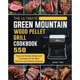 thumbnail image 1 of The Ultimate Green Mountain Wood Pellet Grill Cookbook: 550 Tasty and Healthy Recipes and Techniques for the Most Flavor, (Paperback), 1 of 1