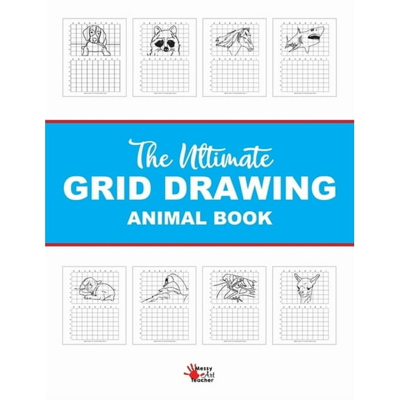 The Ultimate Grid Animal Drawing Book: Over 40 Different Animal Grid Drawing Sheets (Paperback) by Messy Art Teacher