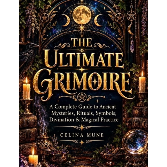 The Ultimate Grimoire: A Complete Guide to Ancient Mysteries, Rituals, Symbols, Divination & Magical Practice, (Paperback)
