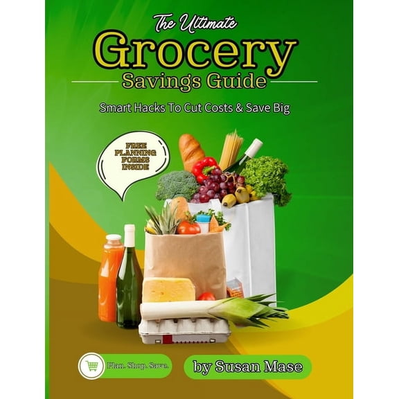 The Ultimate Grocery Savings Guide: Smart Hacks to Cut Costs & Save Big, (Paperback)