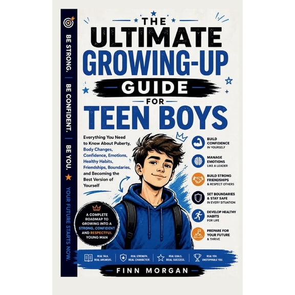 The Ultimate Growing-Up Guide for Teen Boys: Everything You Need to Know About Puberty, Body Changes, Confidence, Emotio, (Paperback)