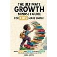 thumbnail image 1 of The Ultimate Growth Mindset Guide For Kids Made Simple: Unlock Potential, Build Resilience, And Cultivate Confidence For, (Paperback), 1 of 1