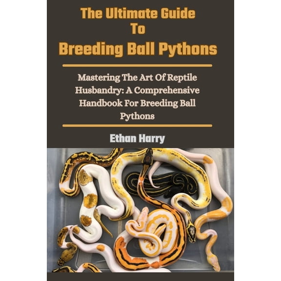 The Ultimate Guide To Breeding Ball Pythons, (Paperback)