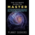 thumbnail image 1 of The Ultimate Guide To Master Astrophotography (Paperback) by Planet Seekers, 1 of 1