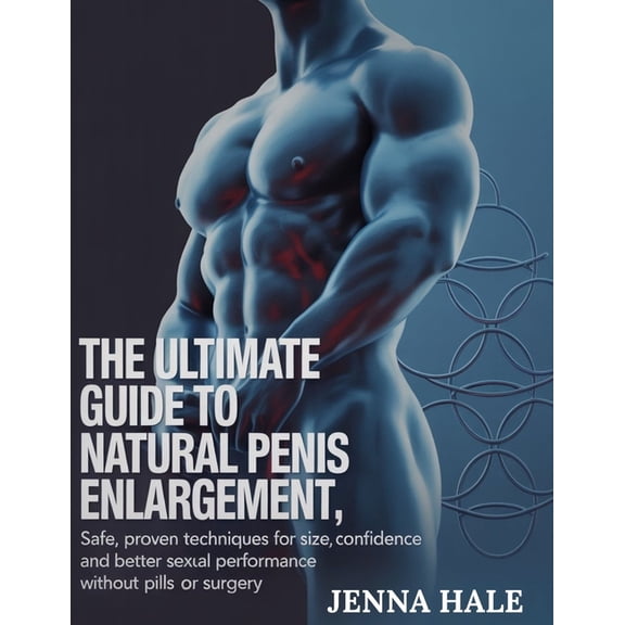 The Ultimate Guide To Natural Penis Enlargement: Natural Methods to Boost Size, Confidence, and Sexual Wellness - Withou, (Paperback)