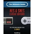 thumbnail image 1 of The Ultimate Guide To The SNES &amp; NES Classic Editions: Tips, Tricks And Strategies To All 51 Games!, (Paperback), 1 of 1