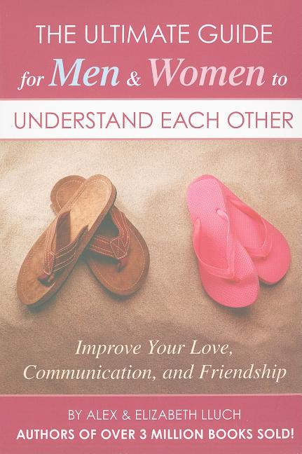 The Ultimate Guide for Men & Women to Understand Each Other : Improve Your Love, Communication, and Friendship (Multiple copy pack) - image 1 of 1