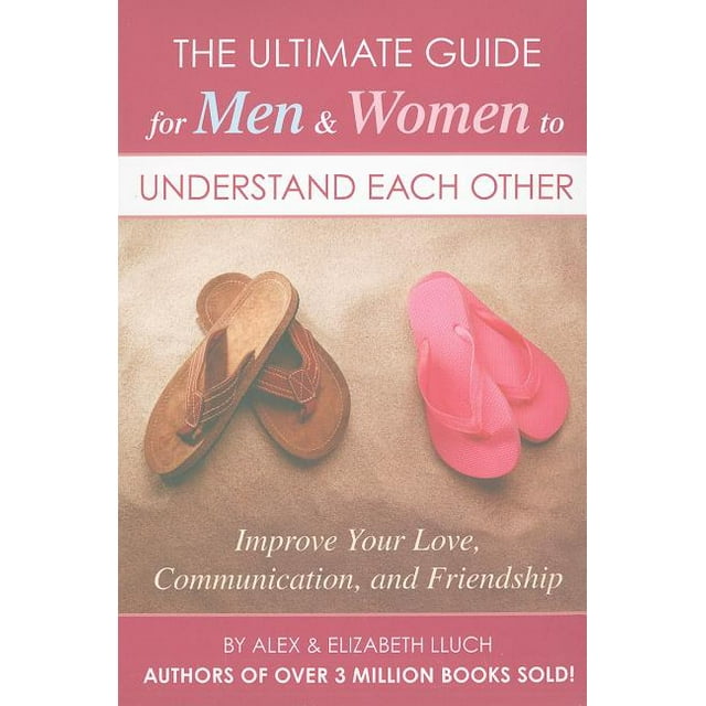 The Ultimate Guide for Men & Women to Understand Each Other : Improve Your Love, Communication, and Friendship (Multiple copy pack)