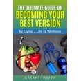 thumbnail image 1 of The Ultimate Guide on Becoming Your Best Version : by Living a Life of Wellness Introduction (Paperback), 1 of 1