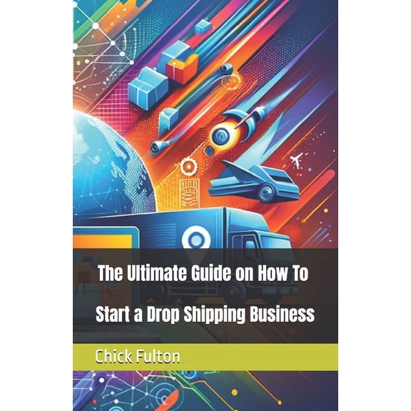 The Ultimate Guide on How To Start a Drop Shipping Business, (Paperback)