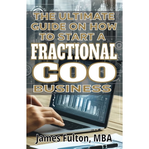 The Ultimate Guide on How To Start a Fractional COO Business, (Paperback)