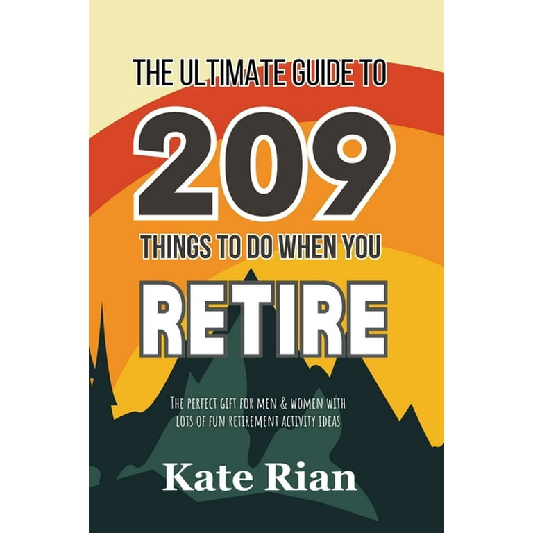 https://i5.walmartimages.com/seo/The-Ultimate-Guide-to-209-Things-to-Do-When-You-Retire-The-perfect-gift-for-men-women-with-lots-of-fun-retirement-activity-ideas-Paperback-9781915542_5e6e3cc7-f6c5-49b4-aa77-31486c7d2213.78a8c1d5d29bbb85597d58f6f4bee28c.jpeg?odnHeight=768&odnWidth=768&odnBg=FFFFFF