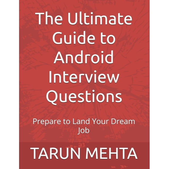 The Ultimate Guide to Android Interview Questions: Prepare to Land Your Dream Job, (Paperback)