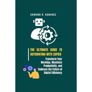 The Ultimate Guide to Automating with Zapier Paperback