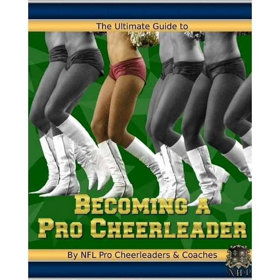 The Ultimate Guide to Becoming a Pro Cheerleader, 2nd Edition (Paperback) by Aubrey Aquino, Cynthia Sanders-Trinidad, Tina Galdieri