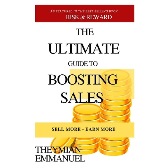 The Ultimate Guide to Boosting Your Sales : Sell More - Earn More (Paperback)