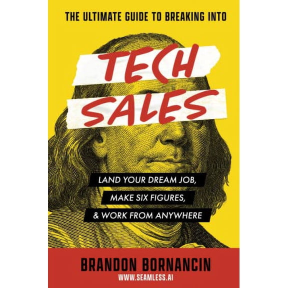 Pre-Owned The Ultimate Guide to Breaking Into Tech Sales: Land Your Dream Job, Make Six Figures, & Work From Anywhere (Paperback) 1952569419 9781952569418
