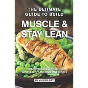 The Ultimate Guide to Build Muscle & Stay Lean Paperback