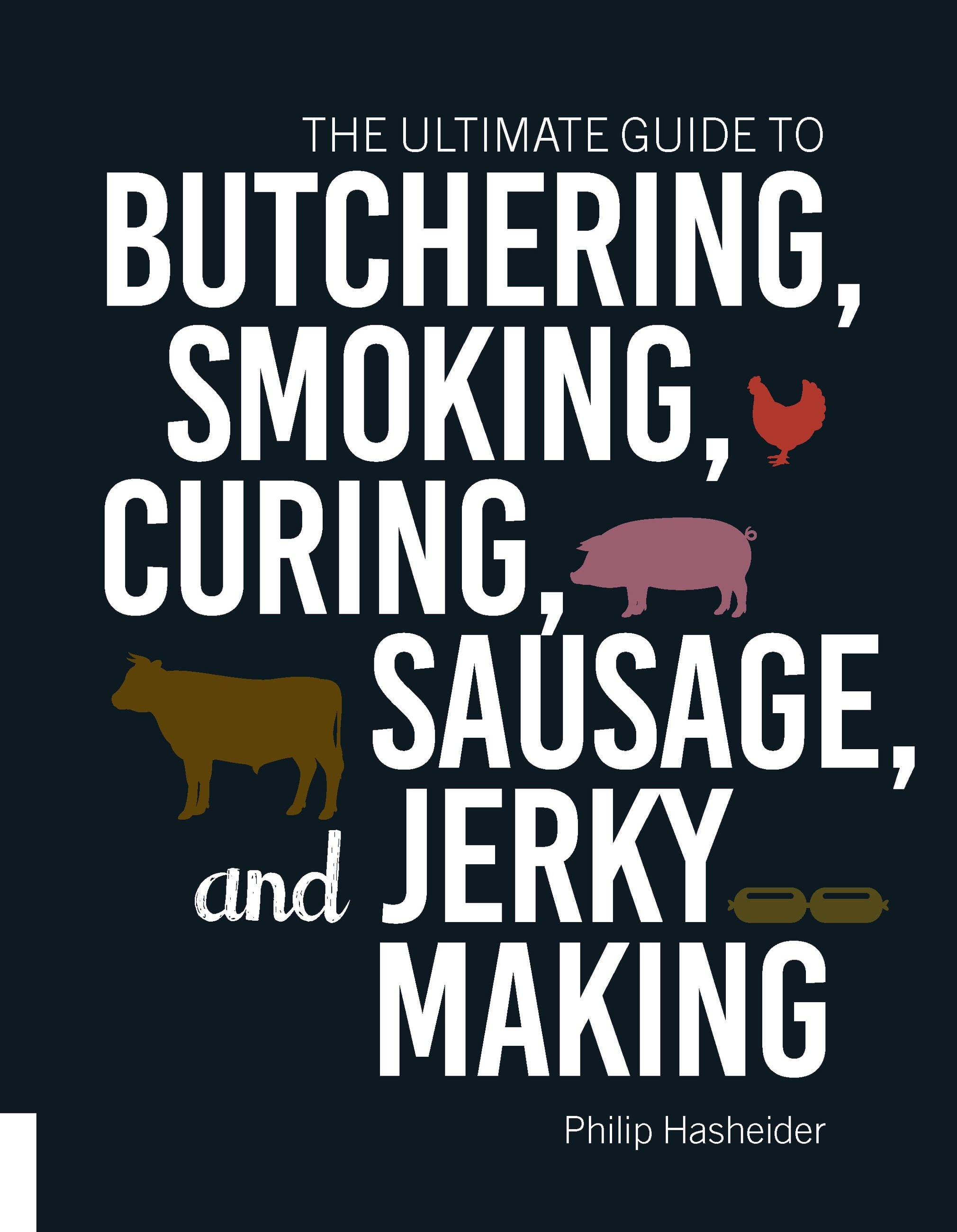 PHILIP HASHEIDER; EDITORS OF THE HARVARD COMMON PRESS The Ultimate Guide to Butchering, Smoking, Curing, Sausage, and Jerky Making (Paperback)