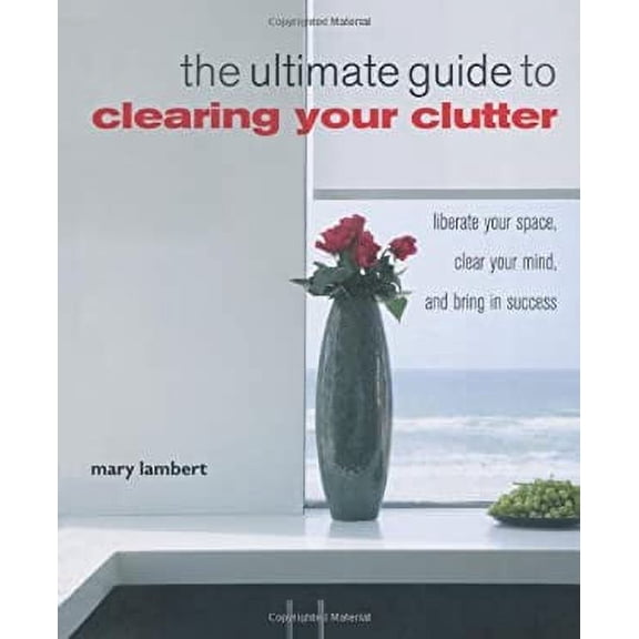 Pre-Owned The Ultimate Guide to Clearing Your Clutter: Liberate Your Space, Clear Your Mind and Bring in Success (Paperback) 1907030131 9781907030130