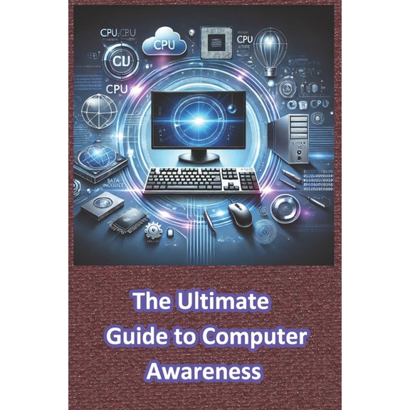 The Ultimate Guide to Computer Awareness: Computer Awareness, (Paperback)