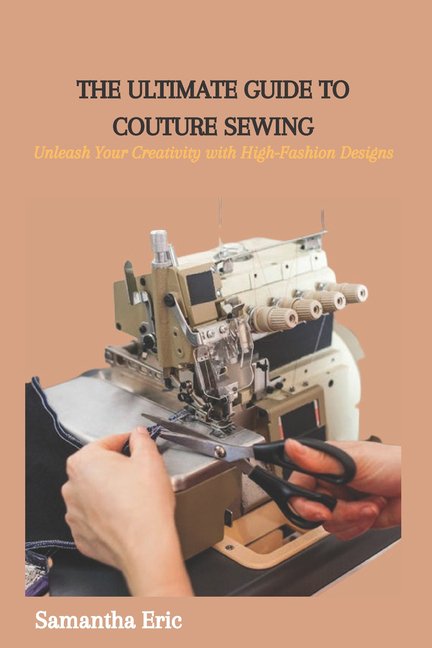 The Ultimate Guide to Couture Sewing, (Paperback)