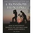 thumbnail image 1 of The Ultimate Guide to Crossbow Hunting: How to Successfully Bowhunt Big and Small Game Across North America, (Paperback), 1 of 2