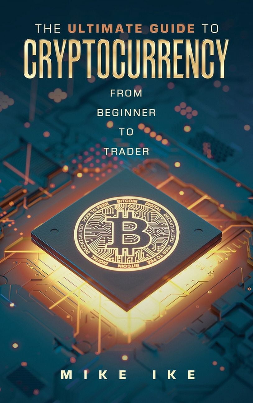 The Ultimate Guide to Cryptocurrency: From Beginner to Trader ...