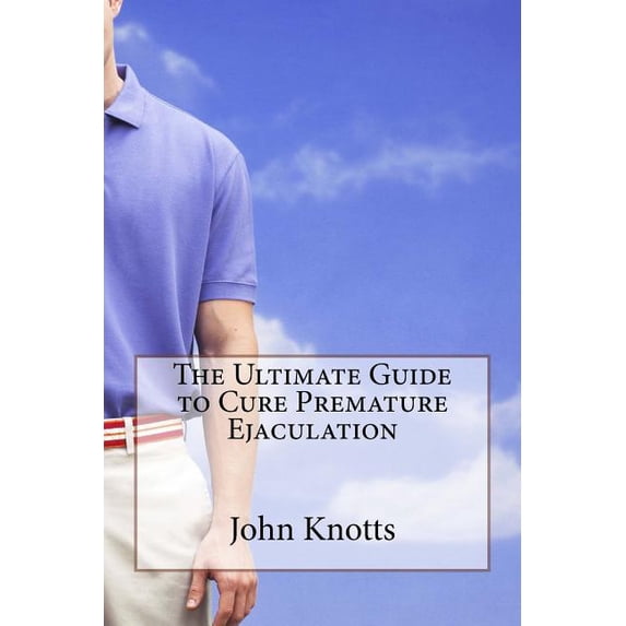 The Ultimate Guide to Cure Premature Ejaculation (Paperback)