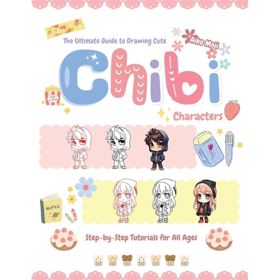 The Ultimate Guide to Drawing Cute Chibi Characters: Step-by-Step Tutorials for All Ages, (Paperback)
