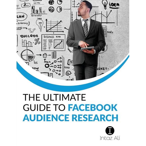 The Ultimate Guide to Facebook Audience Research, (Paperback)