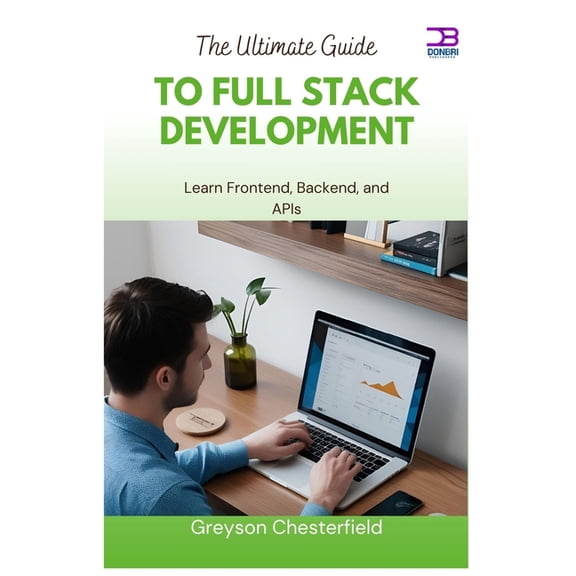 The Ultimate Guide to Full Stack Development: Learn Frontend, Backend, and APIs, (Paperback)